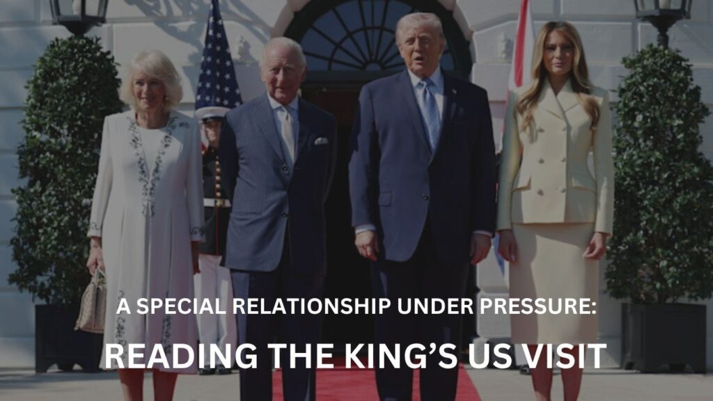 A Special Relationship Under Pressure: Reading the King’s US Visit
