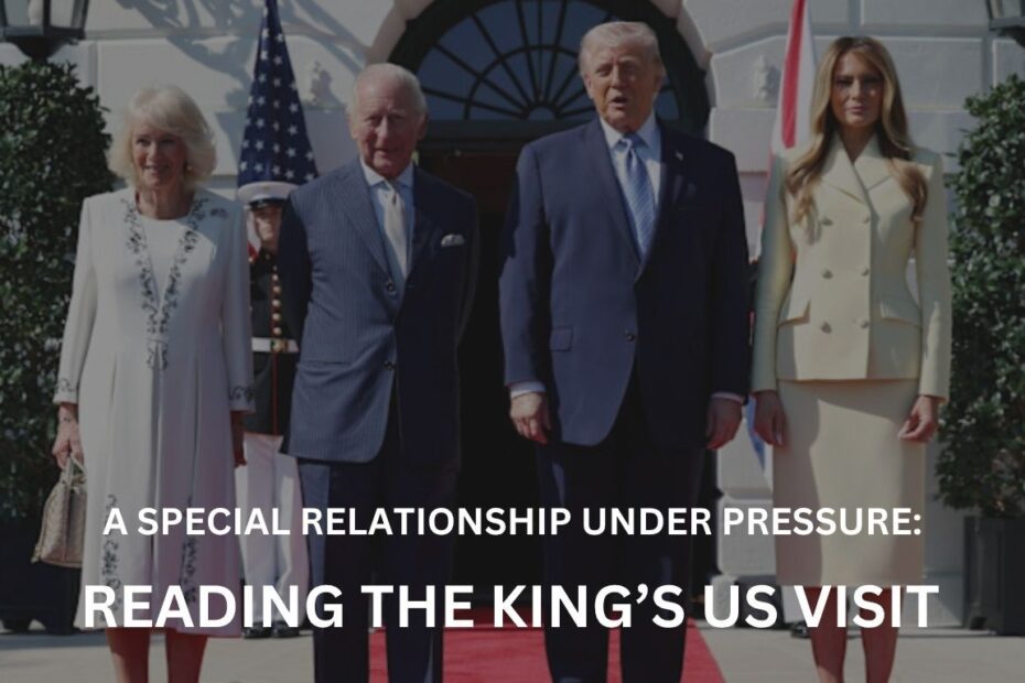 A Special Relationship Under Pressure: Reading the King’s US Visit