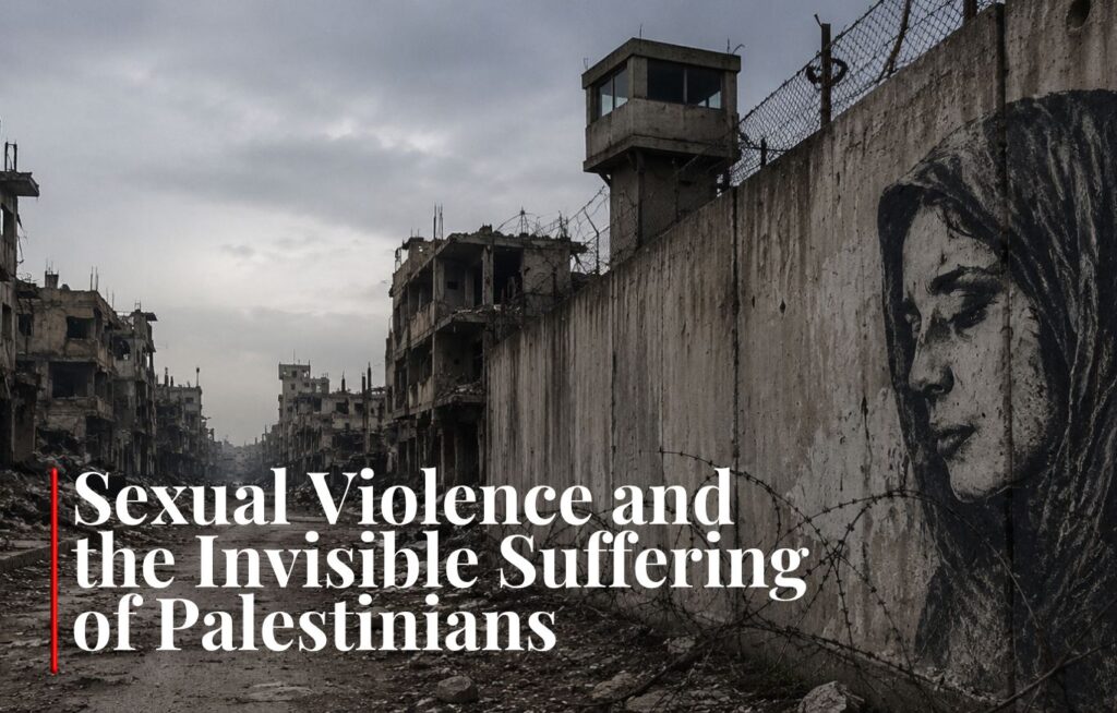 Sexual Violence and the Invisible Suffering of Palestinians
