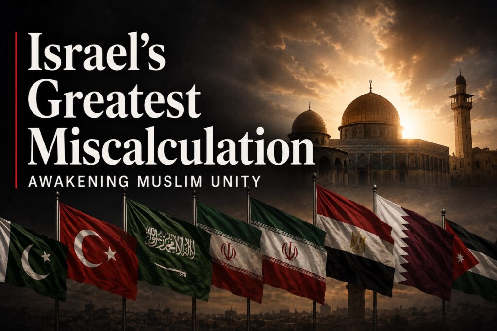 Israel's Greatest Miscalculation: Awakening Muslim Unity