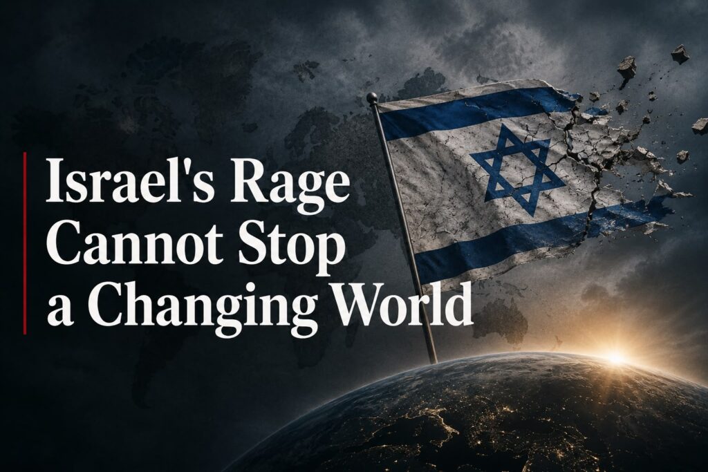 Israel's Rage Cannot Stop a Changing World