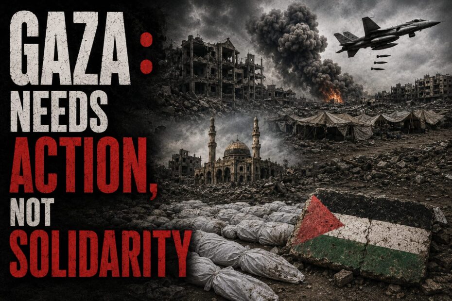 Gaza Needs Action, Not Solidarity
