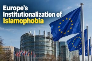 Europe’s Institutionalization of Islamophobia