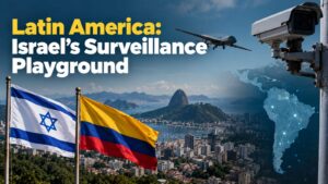 Latin America: Israel’s Surveillance Playground