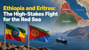 Ethiopia and Eritrea: The High Stakes Fight for the Red Sea