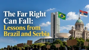 The Far Right Can Fall: Lessons from Brazil and Serbia